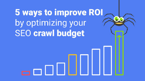 5 ways to improve ROI on seasonal pages by optimizing your SEO crawl budget